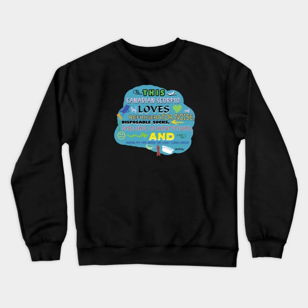 This Canadian Scorpio Loves Refrigerator Noise, Disposable Socks, Spelling Compatitions, and Taking my Time when the Light Turns Green Crewneck Sweatshirt by Oddly Specific